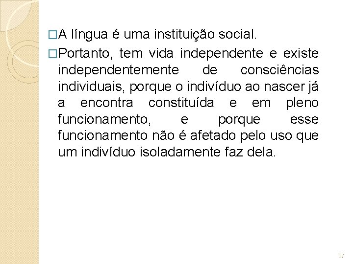 �A língua é uma instituição social. �Portanto, tem vida independente e existe independentemente de