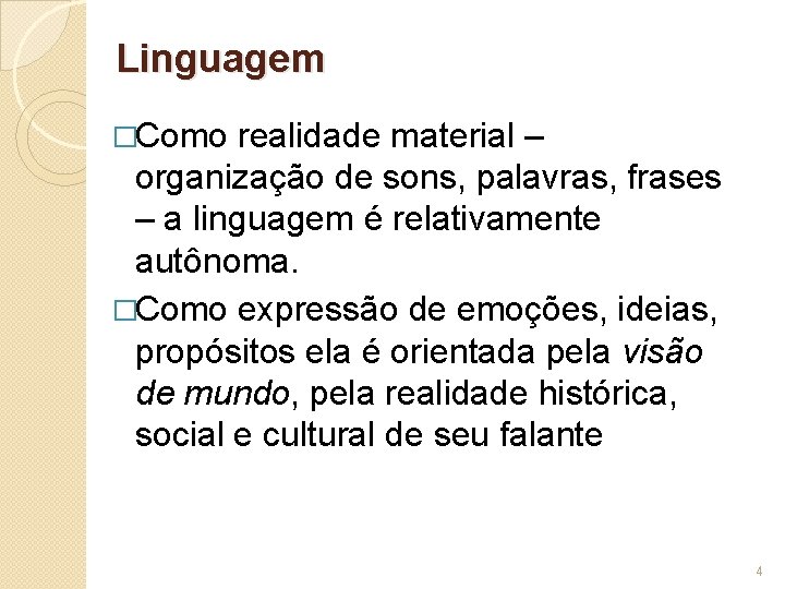 Linguagem �Como realidade material – organização de sons, palavras, frases – a linguagem é