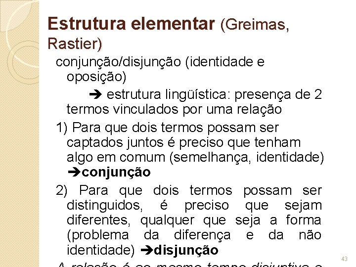 Estrutura elementar (Greimas, Rastier) conjunção/disjunção (identidade e oposição) estrutura lingüística: presença de 2 termos