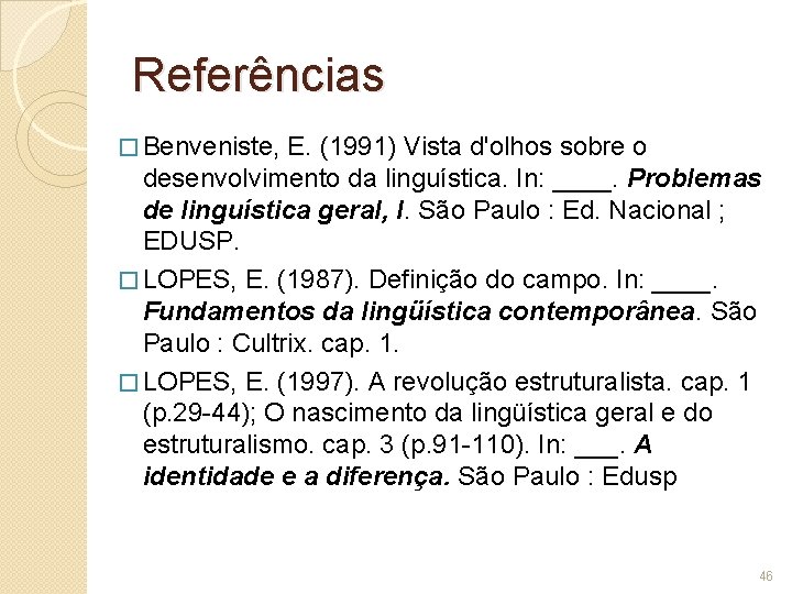 Referências � Benveniste, E. (1991) Vista d'olhos sobre o desenvolvimento da linguística. In: ____.