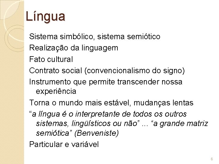 Língua Sistema simbólico, sistema semiótico Realização da linguagem Fato cultural Contrato social (convencionalismo do