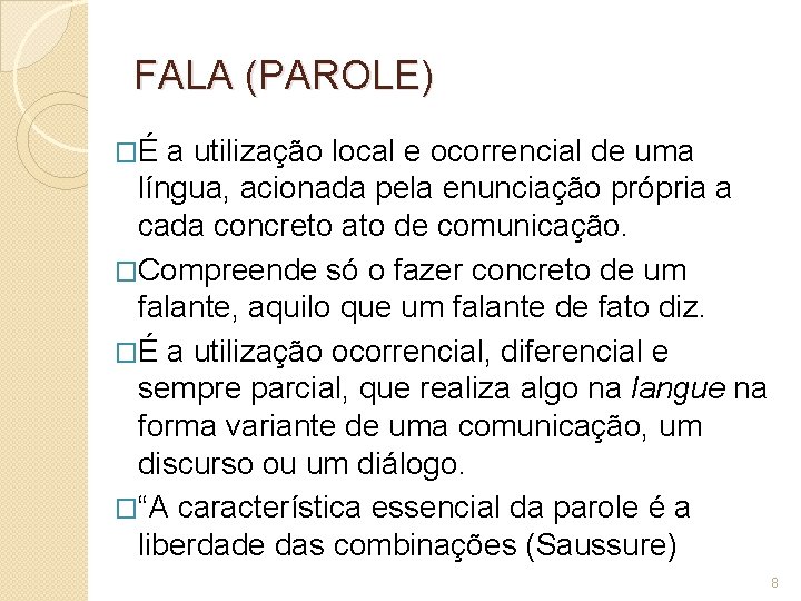 FALA (PAROLE) �É a utilização local e ocorrencial de uma língua, acionada pela enunciação