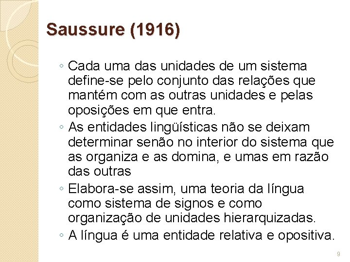 Saussure (1916) ◦ Cada uma das unidades de um sistema define-se pelo conjunto das