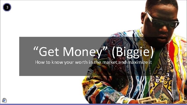 3 “Get Money” (Biggie) How to know your worth in the market and maximize