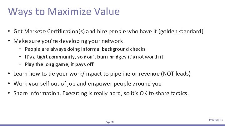 Ways to Maximize Value • Get Marketo Certification(s) and hire people who have it