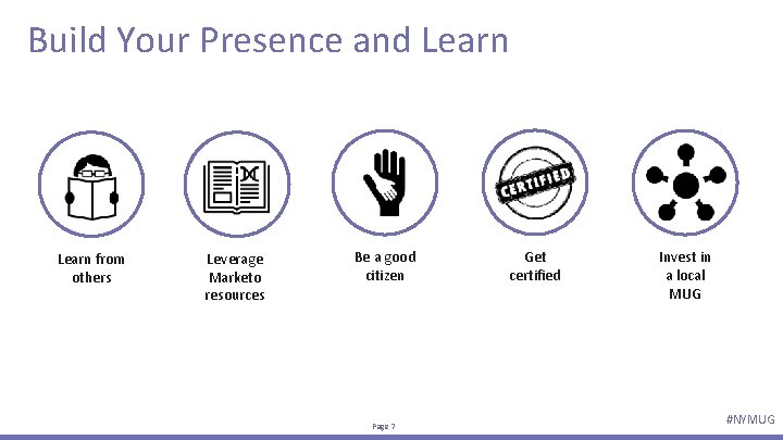 Build Your Presence and Learn from others Leverage Marketo resources Be a good citizen