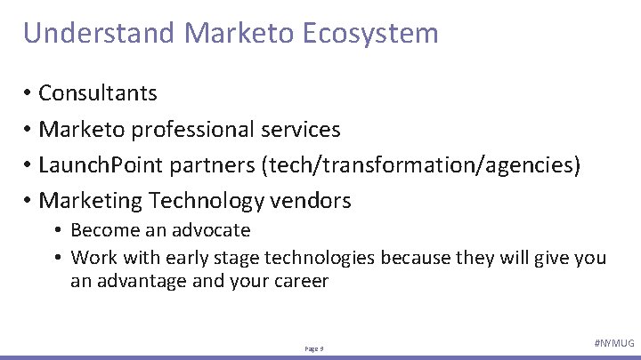 Understand Marketo Ecosystem • Consultants • Marketo professional services • Launch. Point partners (tech/transformation/agencies)