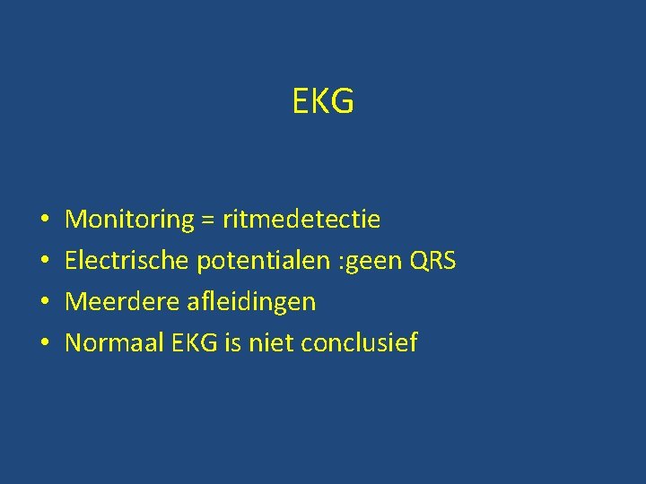 EKG • • Monitoring = ritmedetectie Electrische potentialen : geen QRS Meerdere afleidingen Normaal