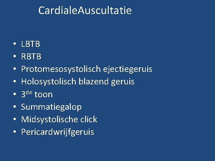 Cardiale. Auscultatie • • LBTB RBTB Protomesosystolisch ejectiegeruis Holosystolisch blazend geruis 3 de toon