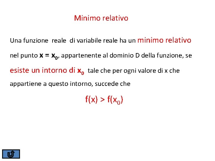 Minimo relativo Una funzione reale di variabile reale ha un minimo relativo nel punto