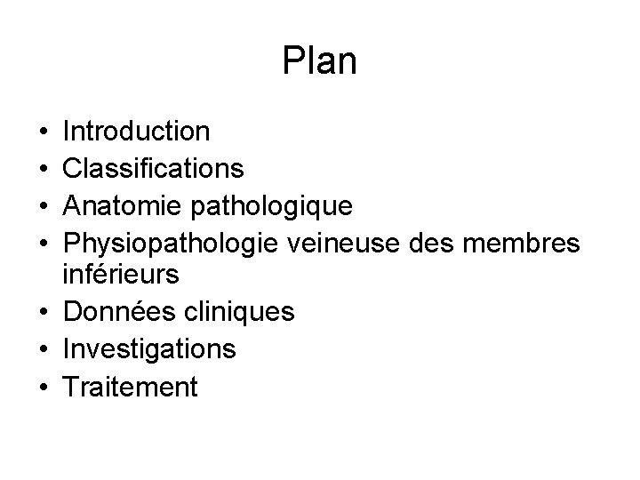 Plan • • Introduction Classifications Anatomie pathologique Physiopathologie veineuse des membres inférieurs • Données