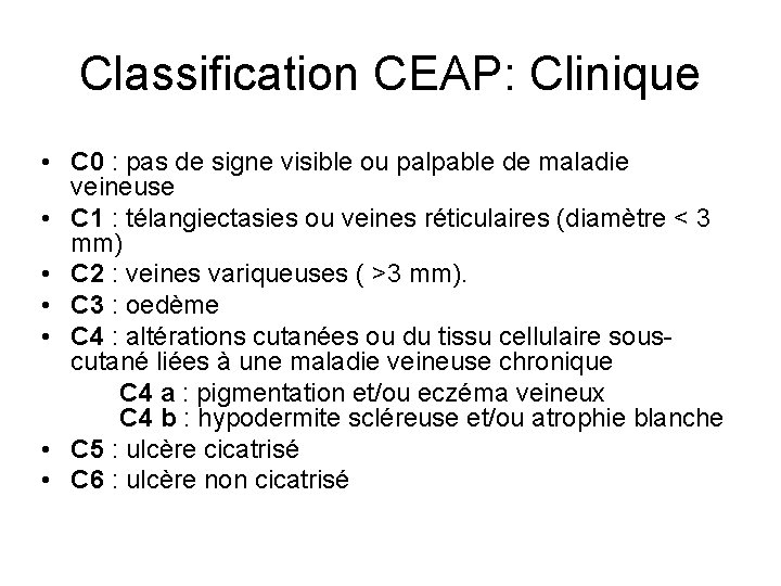 Classification CEAP: Clinique • C 0 : pas de signe visible ou palpable de