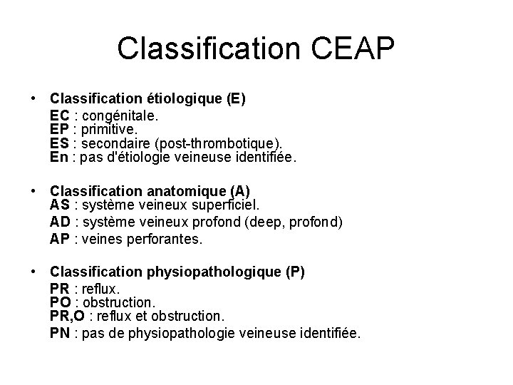 Classification CEAP • Classification étiologique (E) EC : congénitale. EP : primitive. ES :