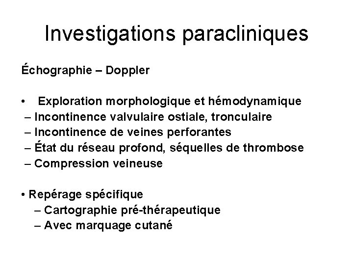 Investigations paracliniques Échographie – Doppler • Exploration morphologique et hémodynamique – Incontinence valvulaire ostiale,