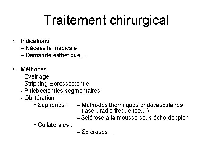 Traitement chirurgical • Indications – Nécessité médicale – Demande esthétique … • Méthodes -