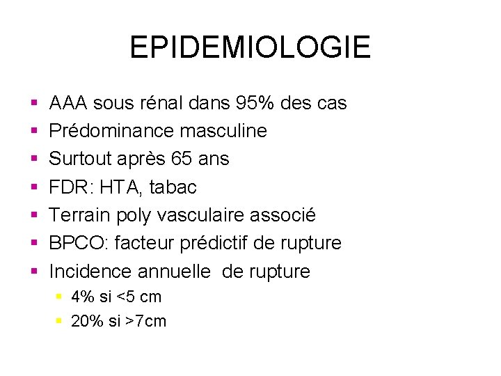 EPIDEMIOLOGIE § § § § AAA sous rénal dans 95% des cas Prédominance masculine