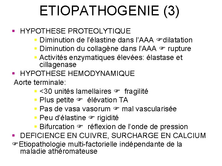 ETIOPATHOGENIE (3) § HYPOTHESE PROTEOLYTIQUE § Diminution de l’élastine dans l’AAA dilatation § Diminution