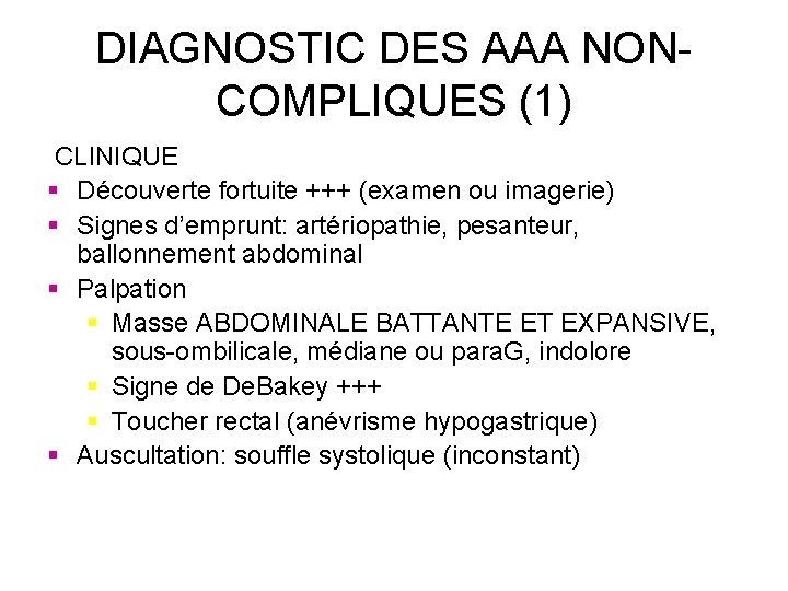 DIAGNOSTIC DES AAA NONCOMPLIQUES (1) CLINIQUE § Découverte fortuite +++ (examen ou imagerie) §