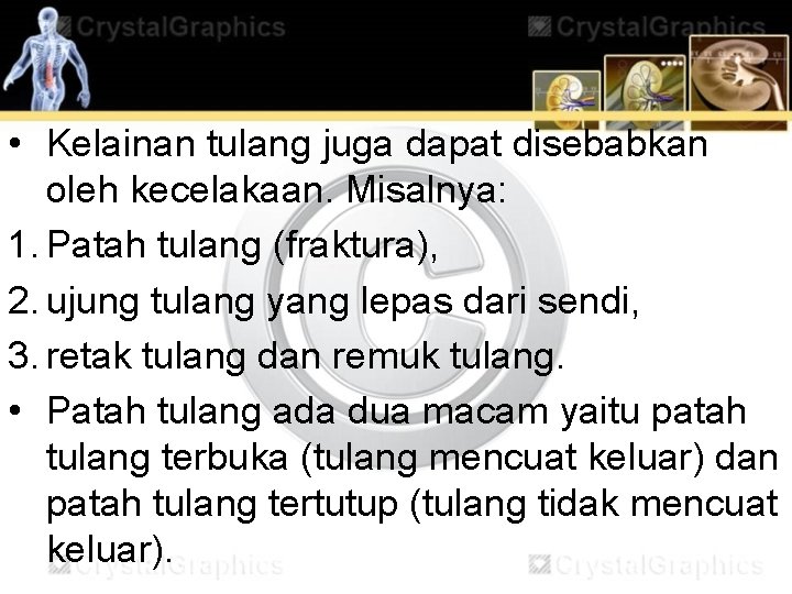  • Kelainan tulang juga dapat disebabkan oleh kecelakaan. Misalnya: 1. Patah tulang (fraktura),