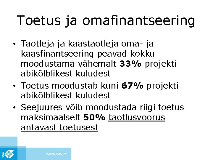 Toetus ja omafinantseering • Taotleja ja kaastaotleja oma- ja kaasfinantseering peavad kokku moodustama vähemalt