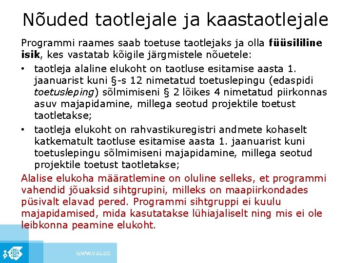 Nõuded taotlejale ja kaastaotlejale Programmi raames saab toetuse taotlejaks ja olla füüsililine isik, kes