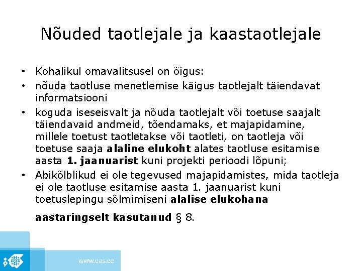 Nõuded taotlejale ja kaastaotlejale • Kohalikul omavalitsusel on õigus: • nõuda taotluse menetlemise käigus