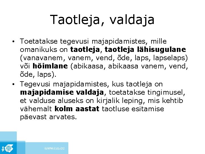 Taotleja, valdaja • Toetatakse tegevusi majapidamistes, mille omanikuks on taotleja, taotleja lähisugulane (vanavanem, vend,