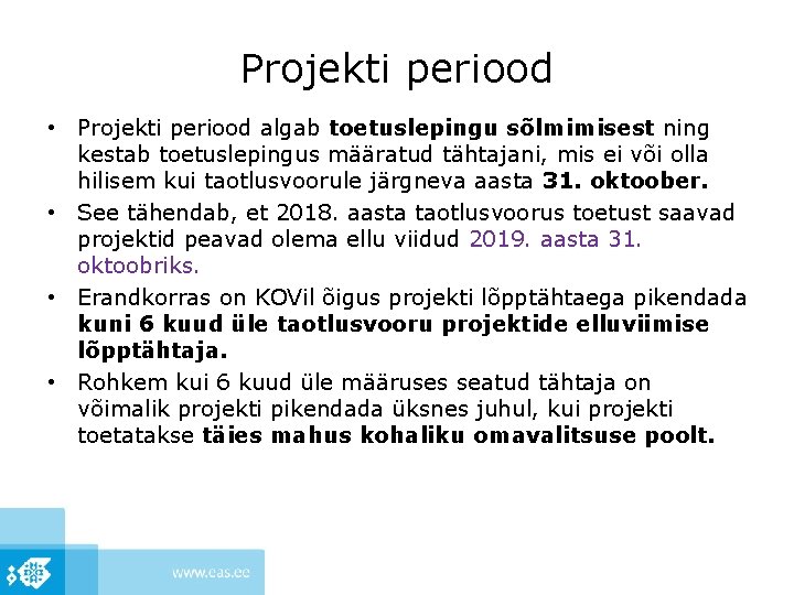 Projekti periood • Projekti periood algab toetuslepingu sõlmimisest ning kestab toetuslepingus määratud tähtajani, mis