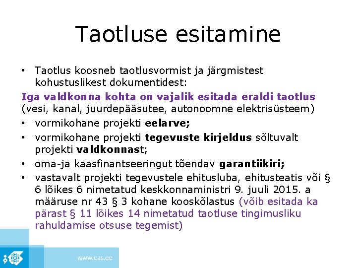 Taotluse esitamine • Taotlus koosneb taotlusvormist ja järgmistest kohustuslikest dokumentidest: Iga valdkonna kohta on