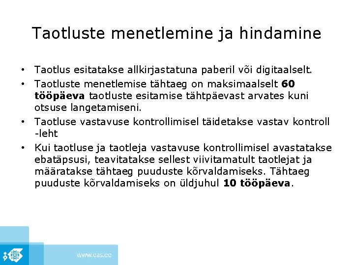 Taotluste menetlemine ja hindamine • Taotlus esitatakse allkirjastatuna paberil või digitaalselt. • Taotluste menetlemise