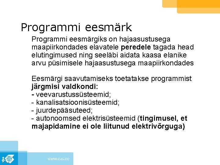 Programmi eesmärk Programmi eesmärgiks on hajaasustusega maapiirkondades elavatele peredele tagada head elutingimused ning seeläbi