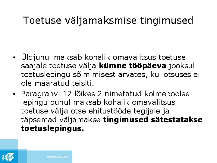 Toetuse väljamaksmise tingimused • Üldjuhul maksab kohalik omavalitsus toetuse saajale toetuse välja kümne tööpäeva