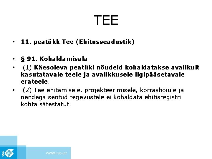 TEE • 11. peatükk Tee (Ehitusseadustik) • § 91. Kohaldamisala • (1) Käesoleva peatüki