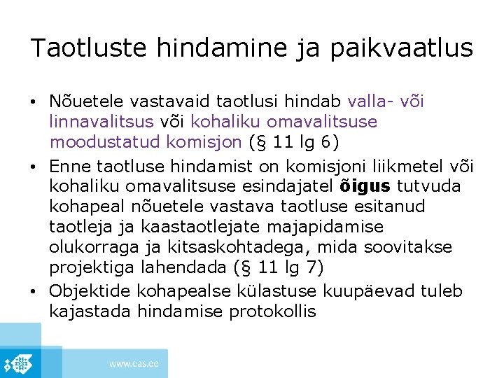 Taotluste hindamine ja paikvaatlus • Nõuetele vastavaid taotlusi hindab valla- või linnavalitsus või kohaliku