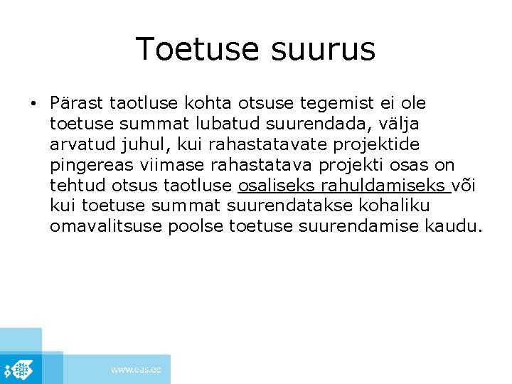 Toetuse suurus • Pärast taotluse kohta otsuse tegemist ei ole toetuse summat lubatud suurendada,