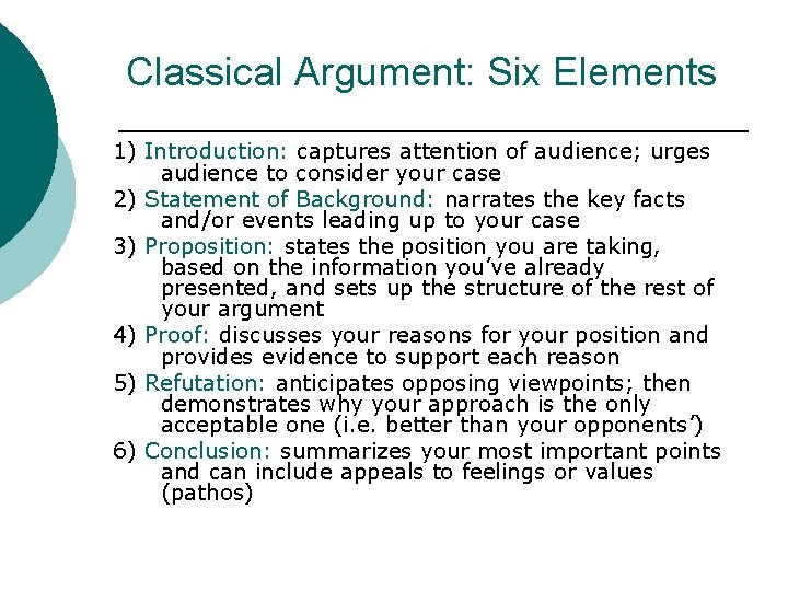 Classical Argument: Six Elements 1) Introduction: captures attention of audience; urges audience to consider