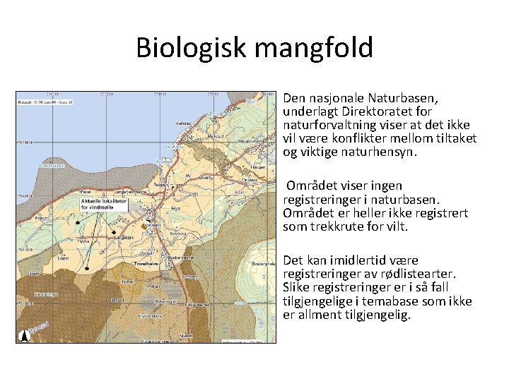 Biologisk mangfold Den nasjonale Naturbasen, underlagt Direktoratet for naturforvaltning viser at det ikke vil