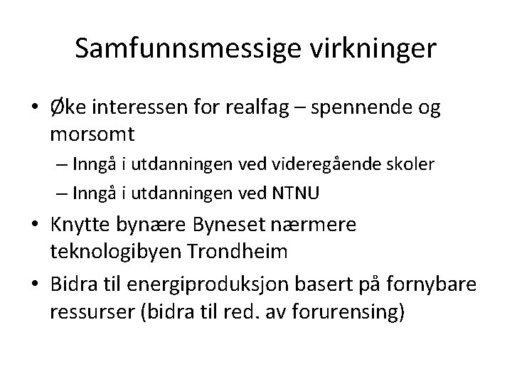 Samfunnsmessige virkninger • Øke interessen for realfag – spennende og morsomt – Inngå i