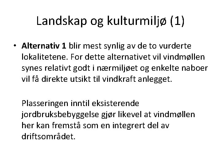 Landskap og kulturmiljø (1) • Alternativ 1 blir mest synlig av de to vurderte