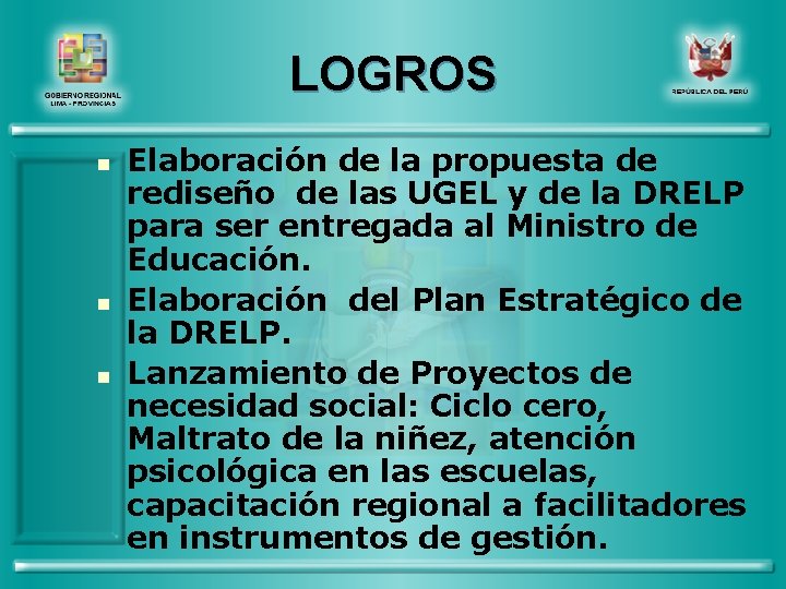 LOGROS n n n Elaboración de la propuesta de rediseño de las UGEL y