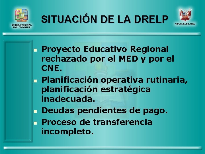 SITUACIÓN DE LA DRELP n n Proyecto Educativo Regional rechazado por el MED y