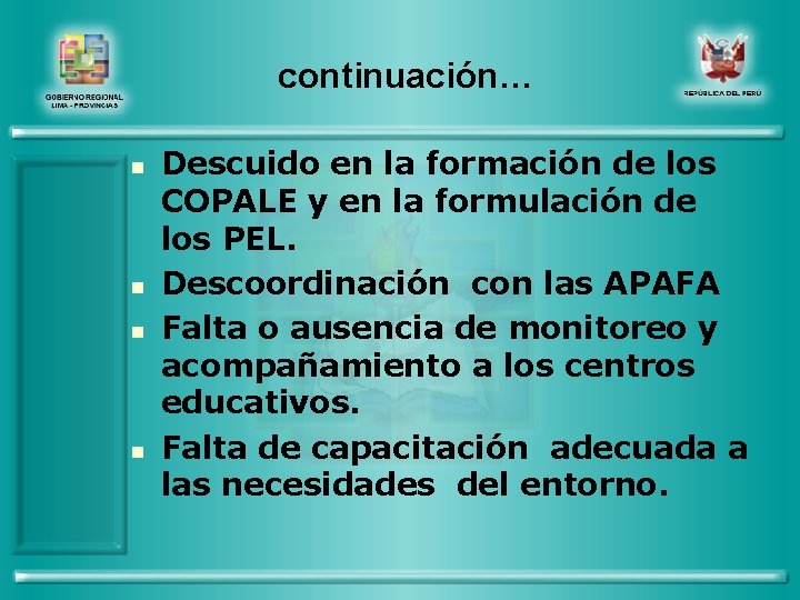 continuación… n n Descuido en la formación de los COPALE y en la formulación