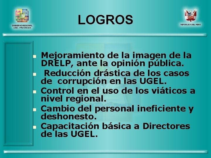 LOGROS n n n Mejoramiento de la imagen de la DRELP, ante la opinión