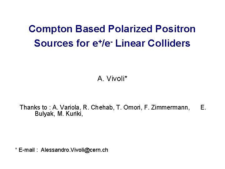 Compton Based Polarized Positron Sources for e+/e- Linear Colliders A. Vivoli* Thanks to :