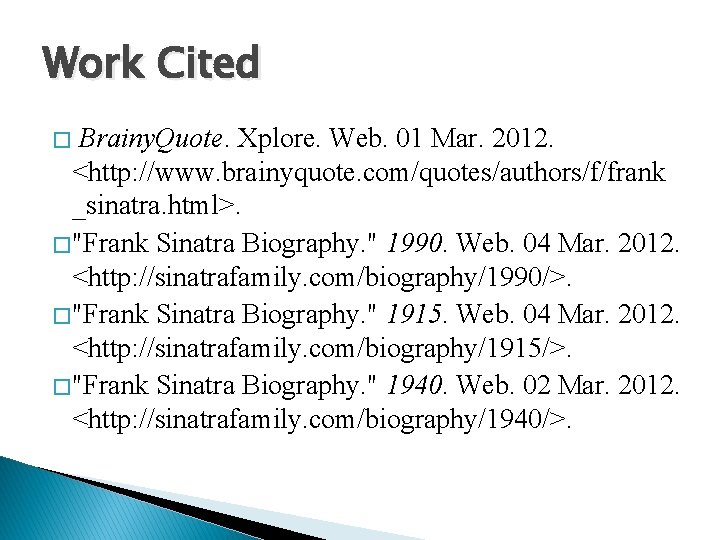 Work Cited Brainy. Quote. Xplore. Web. 01 Mar. 2012. <http: //www. brainyquote. com/quotes/authors/f/frank _sinatra.