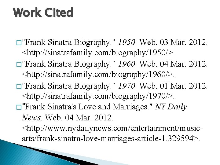 Work Cited � "Frank Sinatra Biography. " 1950. Web. 03 Mar. 2012. <http: //sinatrafamily.