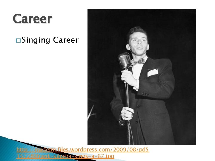 Career � Singing Career http: //madetm. files. wordpress. com/2009/08/pd 5 157289 frank-sinatra-sings-a-87. jpg 