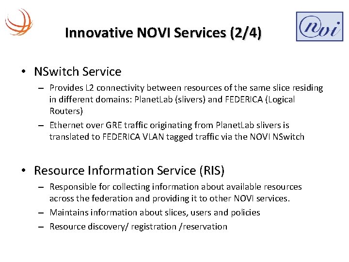 Innovative NOVI Services (2/4) • NSwitch Service – Provides L 2 connectivity between resources