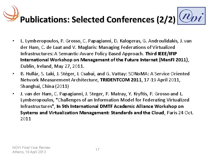 Publications: Selected Conferences (2/2) • • • L. Lymberopoulos, P. Grosso, C. Papagianni, D.