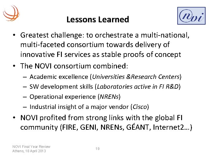 Lessons Learned • Greatest challenge: to orchestrate a multi-national, multi-faceted consortium towards delivery of